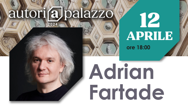 Autori a palazzo - Adrian Fartade