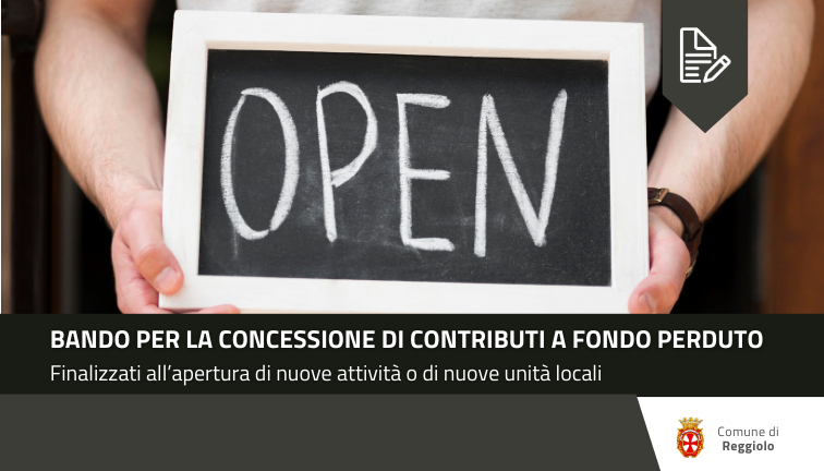 Bando per la concessione di contributi a fondo perduto finalizzati all'apertura di nuove attività economiche o di nuove unità locali di attività già esistenti nel territorio del Comune di Reggiolo