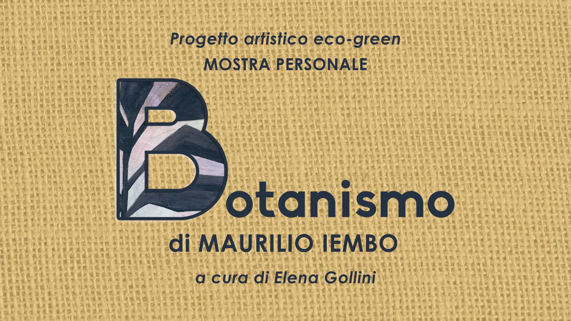 Mostra personale "Botanismo" di Maurilio Iembo